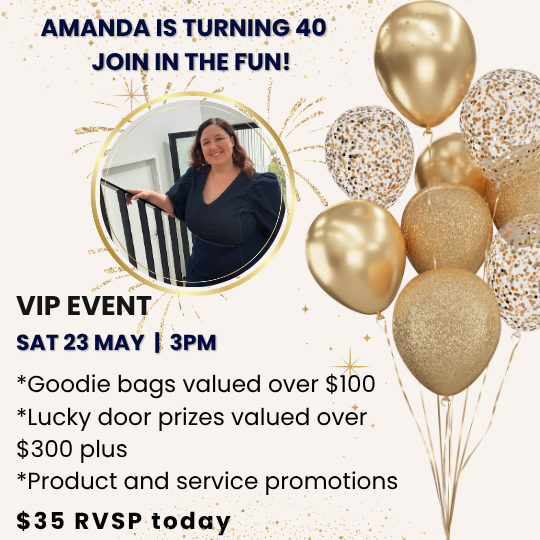 Promotional graphic for a VIP event celebrating Amanda turning 40, featuring a photo of Amanda, gold balloons and confetti, and event details including “Saturday 23 May | 3PM,” goodie bags over $100, lucky door prizes over $300, product and service promotions, and $35 RSVP.